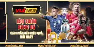 Kèo thơm bóng đá – Cách săn kèo hiệu quả mỗi ngày