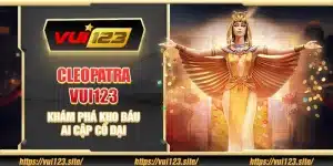 Cleopatra Vui123 - Khám phá kho báu Ai Cập cổ đại