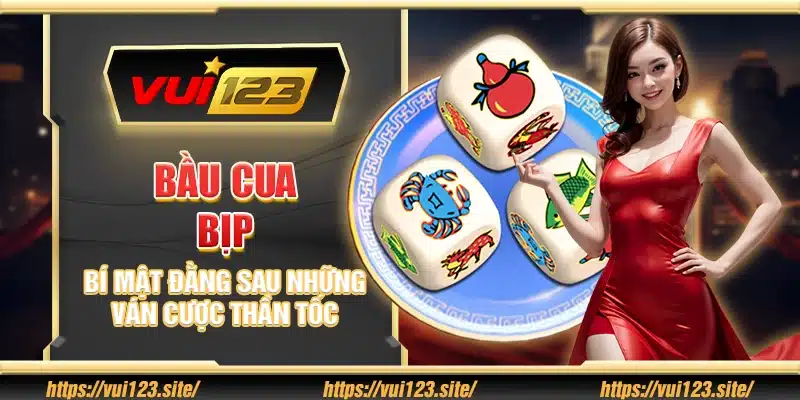 Bầu cua bịp - Bí mật đằng sau những ván cược thần tốc