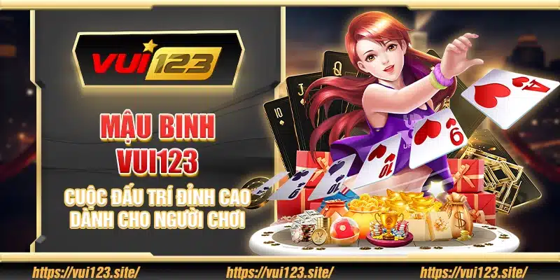 Mậu Binh Vui123 - Cuộc đấu trí đỉnh cao dành cho người chơi
