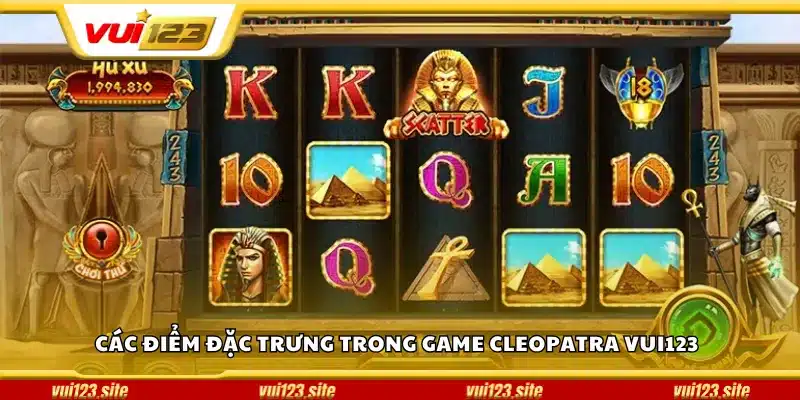 Các điểm đặc trưng trong game Cleopatra Vui123