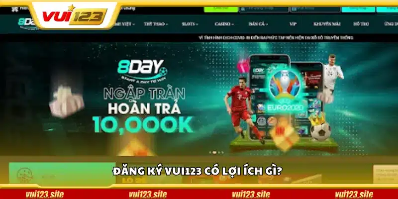 Đăng ký Vui123 có lợi ích gì?