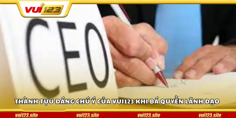 Thành tựu đáng chú ý của Vui123 khi Bá Quyền lãnh đạo