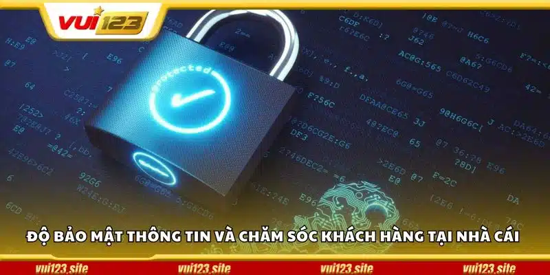 Độ bảo mật thông tin và chăm sóc khách hàng tại nhà cái