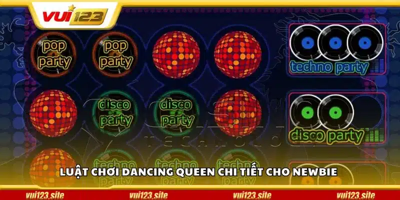 Luật chơi Dancing Queen chi tiết cho newbie