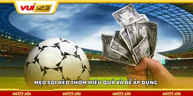 Mẹo soi kèo thơm bóng đá hiệu quả và dễ áp dụng