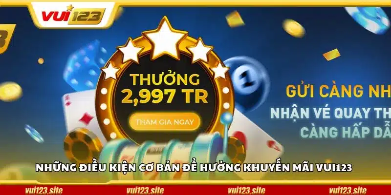 Những điều kiện cơ bản để hưởng khuyến mãi Vui123