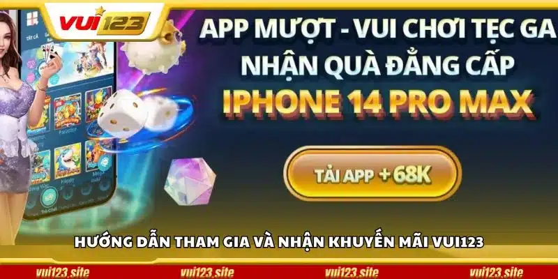 Hướng dẫn tham gia và nhận khuyến mãi Vui123