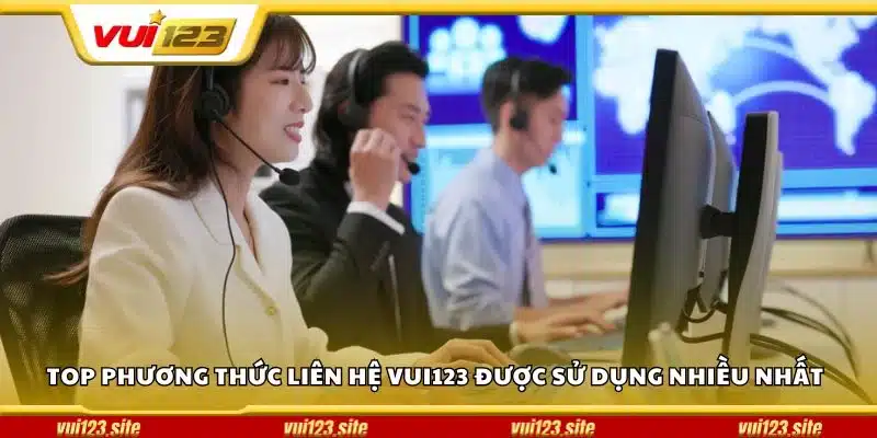 Top phương thức liên hệ Vui123 được sử dụng nhiều nhất