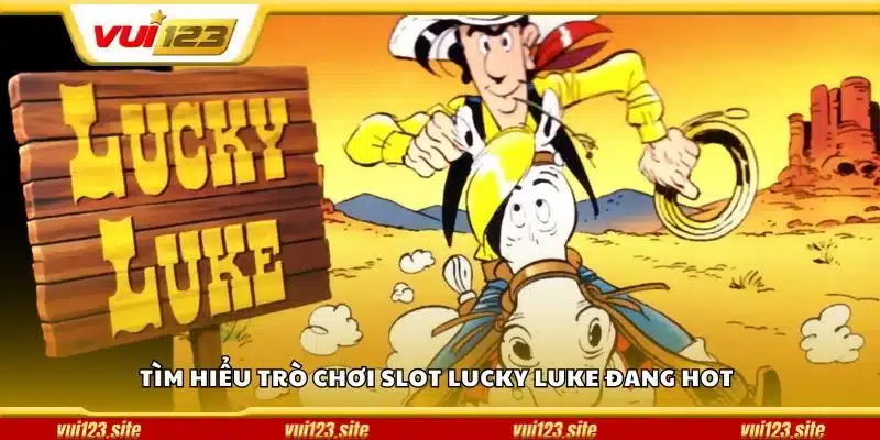 Tìm hiểu trò chơi slot Lucky Luke đang hot