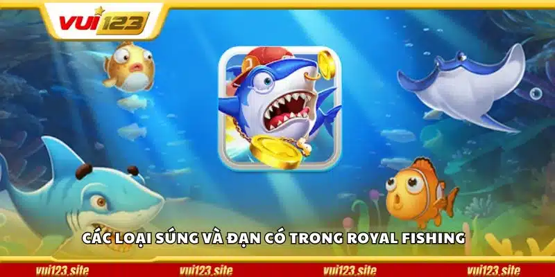 Các loại súng và đạn có trong Royal Fishing
