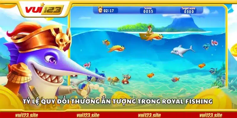 Tỷ lệ quy đổi thưởng ấn tượng trong Royal Fishing