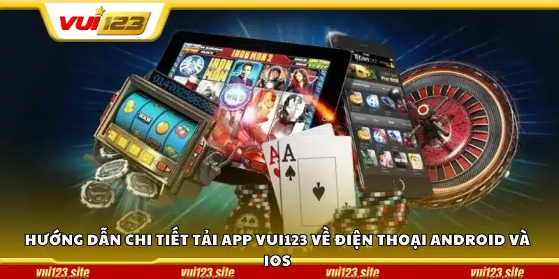 Hướng dẫn chi tiết tải app Vui123 về điện thoại Android và iOS