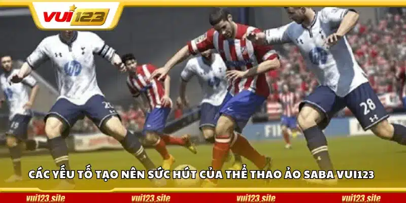Các yếu tố tạo nên sức hút của thể thao ảo SABA Vui123